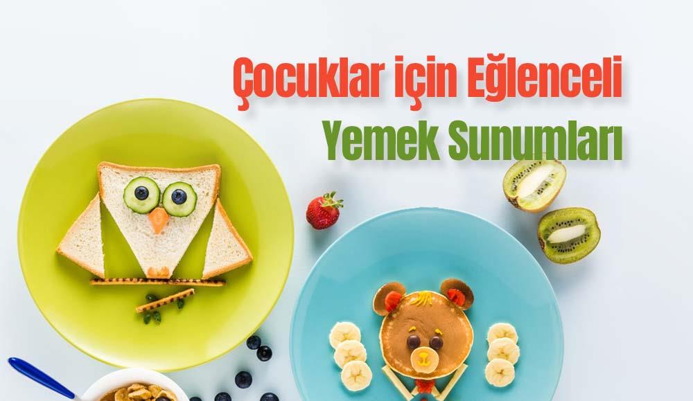 Çocuklar için Eğlenceli Yemek Sunumları